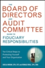 Image for The board of directors and audit committee guide to fiduciary responsibilities  : ten critical steps to protecting yourself and your organization