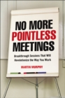 Image for No more pointless meetings: breakthrough sessions that will revolutionize the way you work