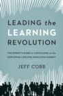 Image for Leading the learning revolution: the expert&#39;s guide to capitalizing on the exploding lifelong education market