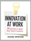 Image for Innovation at Work: 55 Activities to Spark Your Teams Creativity