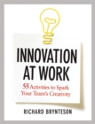 Image for Innovation at work: 55 activities to spark your team&#39;s creativity