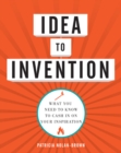 Image for Idea to invention: what you need to know to cash in on your inspiration