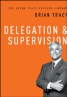 Image for Delegation and   Supervision (The Brian Tracy Success Library)
