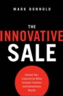 Image for The innovative sale  : unleash your creativity for better customer solutions and extraordinary results