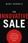 Image for The innovative sale: unleash your creativity for better customer solutions and extraordinary results