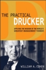 Image for The Practical Drucker: Applying the Wisdom of the Worlds Greatest Management Thinker