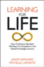 Image for Learning for Life : How Continuous Education Will Keep Us Competitive in the Global Knowledge Economy
