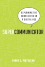 Image for Supercommunicator: explaining the complicated so anyone can understand