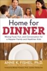 Image for Home for dinner: mixing food, fun, and conversation for a happier family and healthier kids