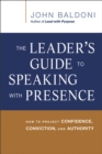 Image for The leader&#39;s guide to speaking with presence: how to project confidence, conviction, and authority
