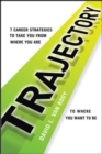 Image for Trajectory: 7 Career Strategies to Take You from Where You Are to Where You Need to Be