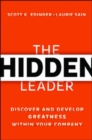 Image for The hidden leader  : discover and develop greatness within your company