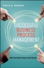 Image for Successful Business Process Management: What You Need to Know to Get Results