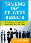 Image for Training That Delivers Results: Instructional Design That Aligns with Business Goals