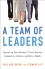 Image for A team of leaders: empowering every member to take ownership, demonstrate initiative, and deliver results
