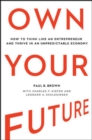 Image for Own Your Future: How to Think Like an Entrepreneur and Thrive in an Unpredictable Economy