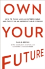 Image for Own your future: how to think like an entrepreneur and thrive in an unpredictable economy