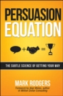 Image for Persuasion Equation: The Subtle Science of Getting Your Way