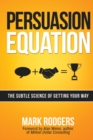Image for Persuasion equation: the subtle science of getting your way