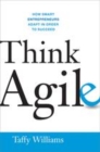 Image for Think agile: how smart entrepreneurs adapt in order to succeed