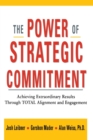 Image for The Power of Strategic Commitment : Achieving Extraordinary Results Through Total Alignment and Engagement