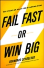 Image for Fail Fast or Win Big: The Start-Up Plan for Starting Now