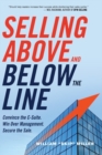 Image for Selling above and below the line  : convince the C-suite, win over management, secure the sale