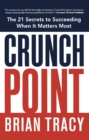 Image for Crunch Point : The Secret to Succeeding When It Matters Most