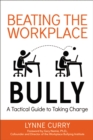 Image for Beating the workplace bully: a tactical guide to taking charge