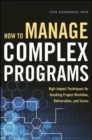 Image for How to manage complex programs  : high-impact techniques for handling project workflow, deliverables, and teams