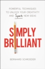 Image for Simply brilliant: powerful techniques to unlock your creativity and spark new ideas