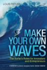Image for Make your own waves: the surfer&#39;s rules for innovators and entrepreneurs