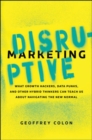 Image for Disruptive Marketing: What Growth Hackers, Data Punks, and Other Hybrid Thinkers Can Teach Us About Navigating the New Normal