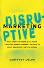 Image for Disruptive marketing: what growth hackers, data punks, and other hybrid thinkers can teach us about navigating the new normal