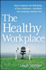 Image for The Healthy Workplace : How to Improve the Well-Being of Your Employees---and Boost Your Company&#39;s Bottom Line