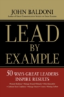 Image for Lead by Example : 50 Ways Great Leaders Inspire Results
