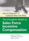 Image for The Complete Guide to Sales Force Incentive Compensation : How to Design and Implement Plans That Work