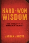 Image for Hard-won wisdom: true stories from the management trenches