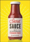 Image for Secret Sauce : How to Pack Your Messages with Persuasive Punch