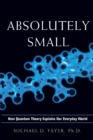 Image for Absolutely Small : How Quantum Theory Explains Our Everyday World