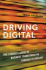 Image for Driving digital: the leader&#39;s guide to business transformation through technology