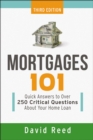 Image for Mortgages 101: quick answers to over 250 critical questions about your home loan