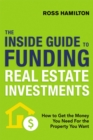 Image for The inside guide to funding real estate investments: how to get the money you need for the property you want