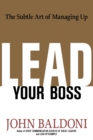 Image for Lead Your Boss : The Subtle Art of Managing Up