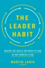Image for The leader habit  : master the skills you need to lead in just minutes a day