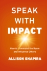 Image for Speak with impact: how to command the room and influence others