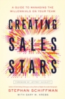 Image for Creating Sales Stars : A Guide to Managing the Millennials on Your Team