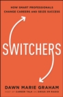 Image for Switchers : How Smart Professionals Change Careers -- and Seize Success