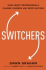 Image for Switchers: how smart professionals change careers-- and seize success