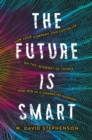 Image for The future is smart: how your company can capitalize on the Internet of things--and win in a connected economy